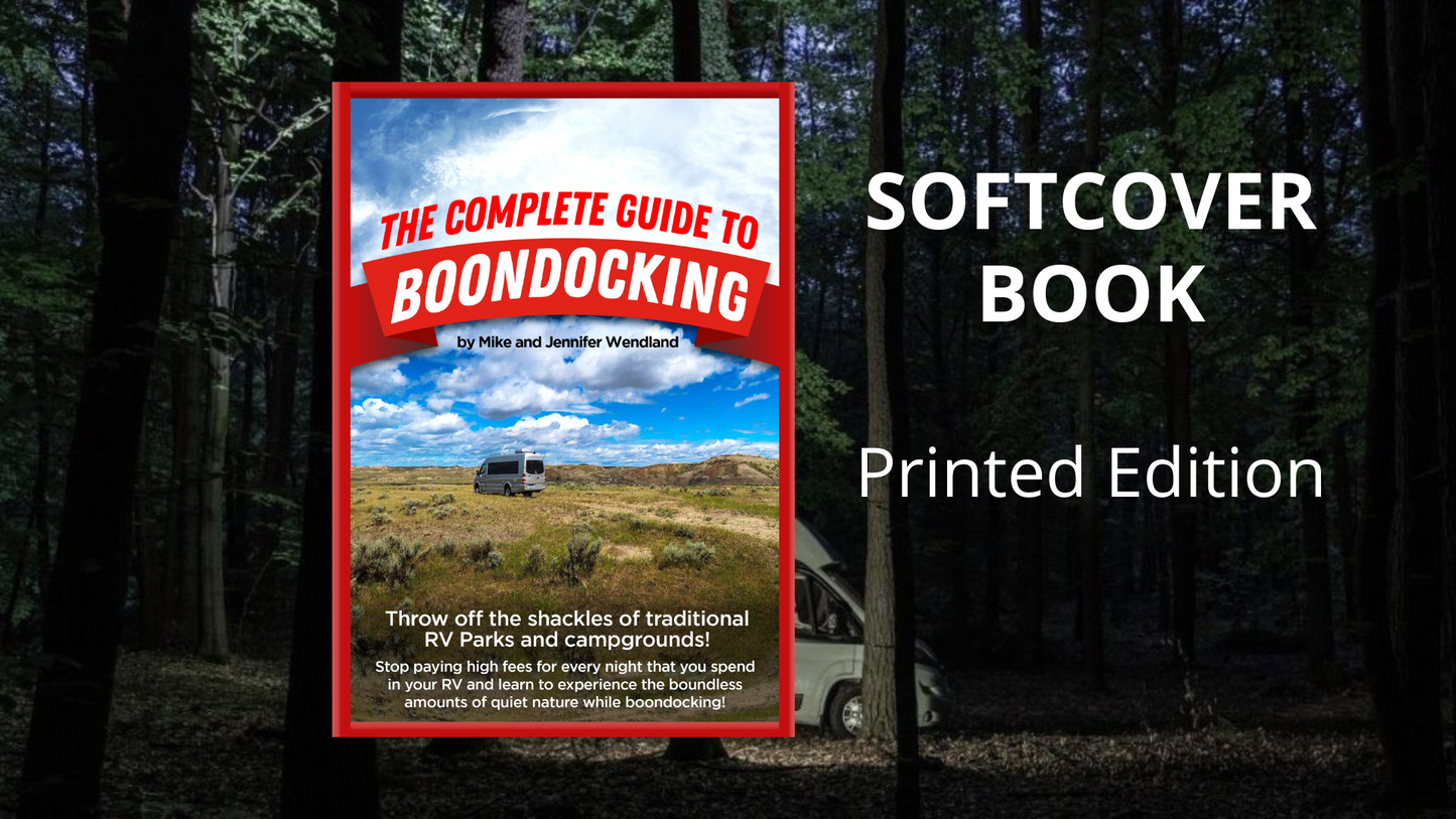 The Complete Guide to Boondocking - PRINT VERSION - by Mike and Jennifer Wendland