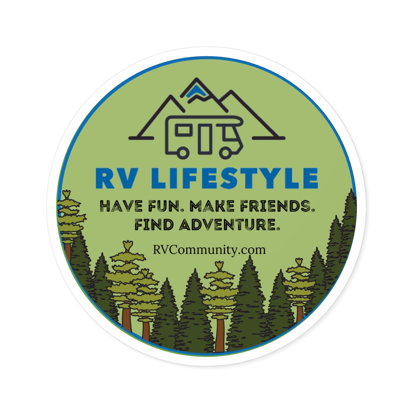 Have Fun, Make Friends, Find Adventure - Indoor/Outdoor RV Lifestyle Round Sticker